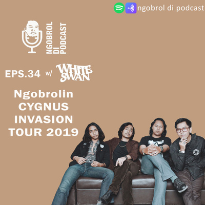 Eps.34 Ngobrolin CYGNUS INVASION TOUR 2019 bareng White Swan