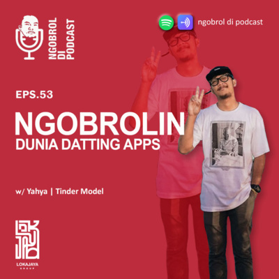 Eps.53 Ngobrolin Dunia Dating Apps bareng Yahya