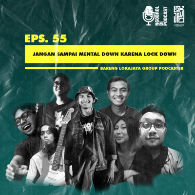 Eps.55 Jangan Sampai Mental Down karena Lock Down bareng All Lokajaya Group Podcaster