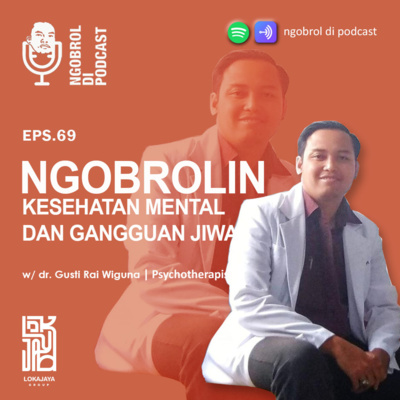 Eps.69 Ngobrolin Kesehatan Mental dan Gangguan Jiwa bareng dr. Gusti Rai