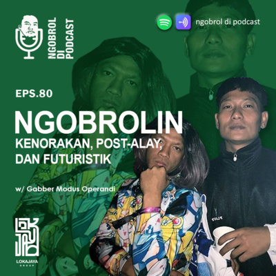 Eps.80 Ngobrolin Kenorakan, Post-Alay, dan Futuristik bareng Gabber Modus Operandi