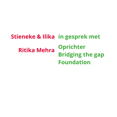 Stieneke & Ilika in gesprek met Ritika Mehra - Oprichter Bridging the gap foundation