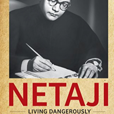 "Netaji: Living Dangerously" by Kingshuk Nag : A book review