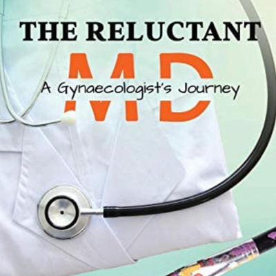 "The Reluctant MD: A Gynaecologist 's Journey" by Dr Usha Mohan