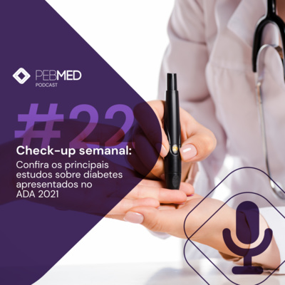 Check-up Semanal: confira os principais estudos sobre diabetes apresentados no ADA 2021  episode artwork