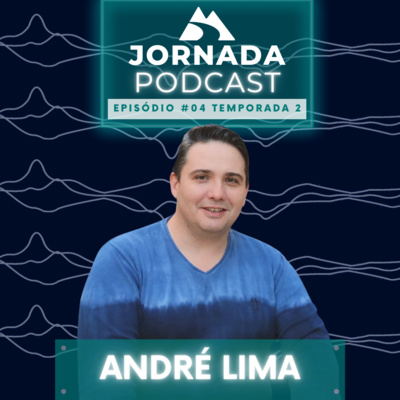 Jornada Podcast Ep.4 Temp.2 - André Lima Jornada Podcast Ep.4 Temp.2 - André Lima