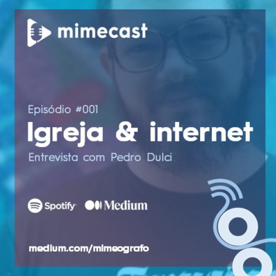 MimeCast #001 - A Igreja na Internet: entrevista com Pedro Lucas Dulci