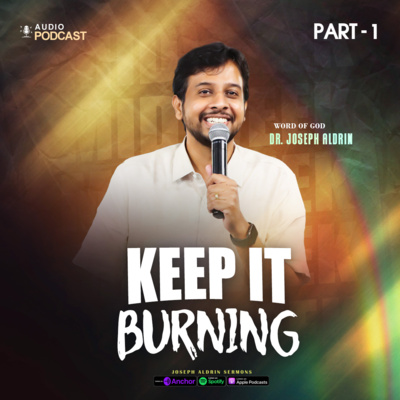 Keep it Burning | Part - 1 | Joseph Aldrin Sermons