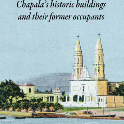 If Walls Could Talk: Chapala’s historic buildings and their former occupants