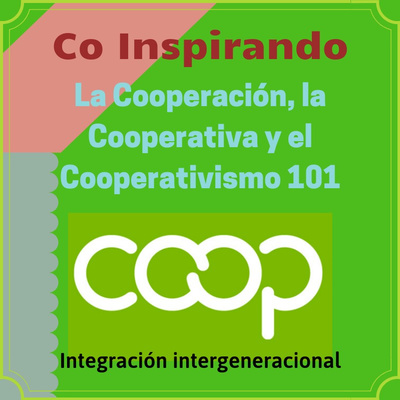 17 - Co Inspirando la Cooperación, la Cooperativa y el Cooperativismo 101