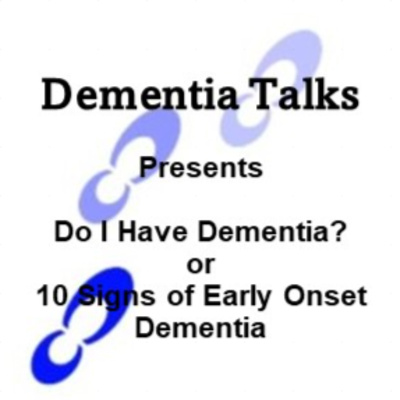Do I Have Dementia? or 10 Signs of Early Onset Dementia Do I Have Dementia? or 10 Signs of Early Onset Dementia