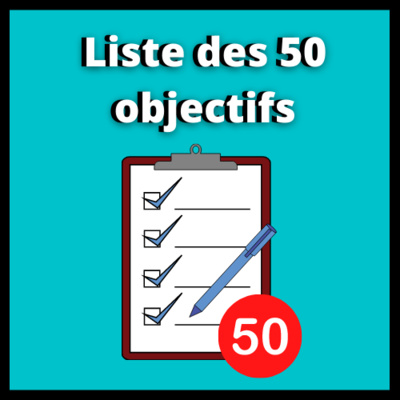 Épisode 4 : La liste de 50 objectifs