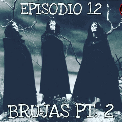 Episodio 12: Brujas pt. 2