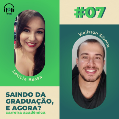 EP#07 - Saindo da graduação, e agora? Carreira Acadêmica ft. Letícia Bessa e Walisson Silveira