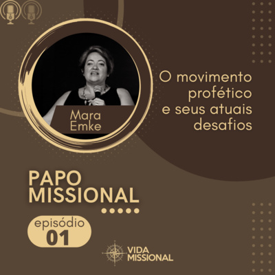 PAPO MISSIONAL com Mara Emke #01 - O movimento profético e seus atuais desafios PAPO MISSIONAL com Mara Emke #01 - O movimento profético e seus atuais desafios