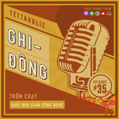 #35 Trốn chạy khỏi nhà giam Công nghệ | TẾTTAHOLIC 2022