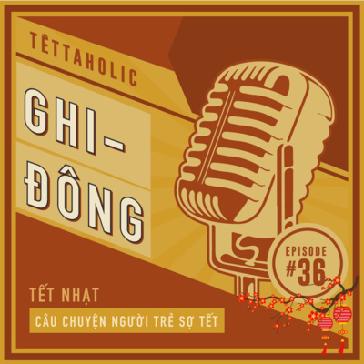 #36 Tết nhạt và câu chuyện người trẻ sợ Tết | TẾTTAHOLIC 2022