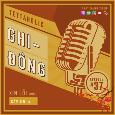 #37 Xin lỗi (mình) và Cảm ơn (ta) | TẾTTAHOLIC 2022