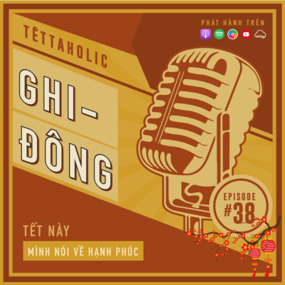 #38 Tết này, mình nói về hạnh phúc | TẾTTAHOLIC 2022