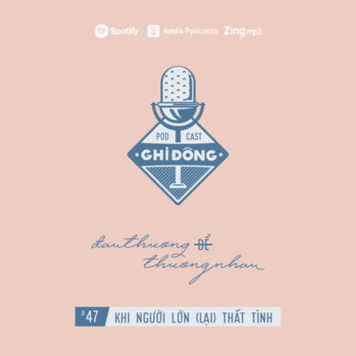 #47 Khi người lớn (lại) thất tình | dauthuongDEthuongnhau