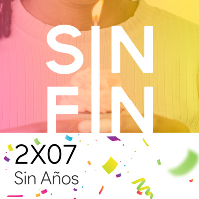 2X07 - SIN AÑOS | ESPECIAL 1r ANIVERSARIO + SORTEO 🎁