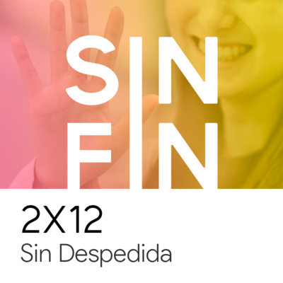 2X12 - SIN DESPEDIDA | ESPECIAL FIN 2ª TEMPORADA