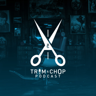 The Trim & Chop Podcast