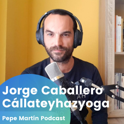 Cállateyhazyoga | Yoga, meditación, crecimiento personal y profesional | El podcast de Pepe Martín