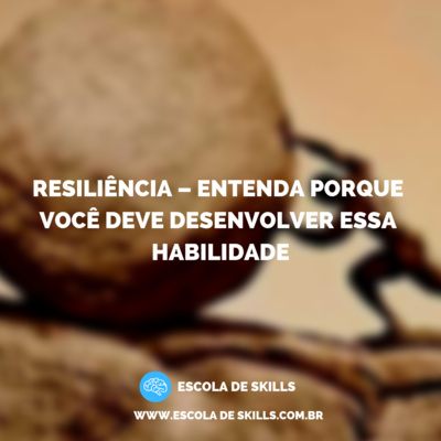 Resiliência – Entenda porque você deve desenvolver essa habilidade