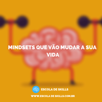 Mindsets que vão mudar a sua vida