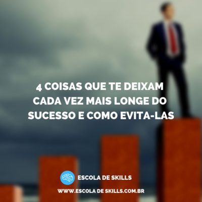 4 Coisas que te deixam cada vez mais longe do sucesso e como evita-las