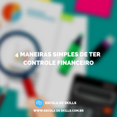 4 maneiras simples de ter controle financeiro