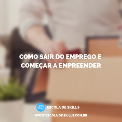 Como sair do emprego e começar a empreender