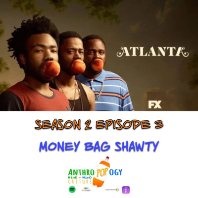 Atlanta Season 2 Episode 3: Money Bag Shawty (AnthroPOPogy Recap) 