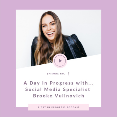 A Day In Progress with... Instagram Specialist Brooke Vulinovich