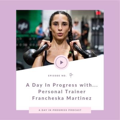 A Day In Progress With....Trainer and Fitness Influencer Francheska Martinez