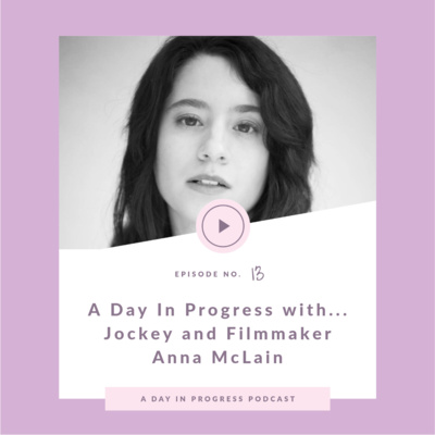 A Day In Progress with...Jockey and Filmmaker Anna McLain