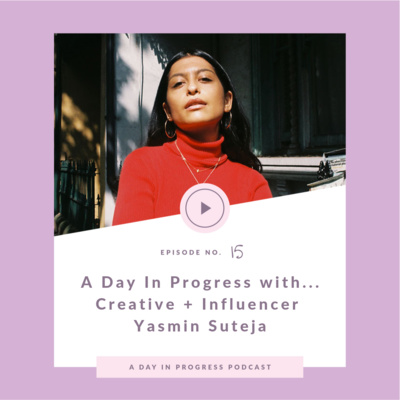 A Day In Progress with...Creative and Influencer, Yasmin Suteja