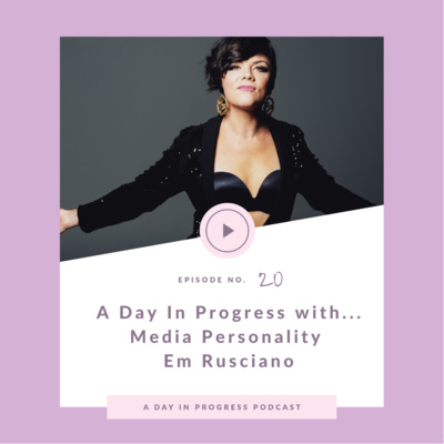 A Day In Progress with...Media Personality, Em Rusciano