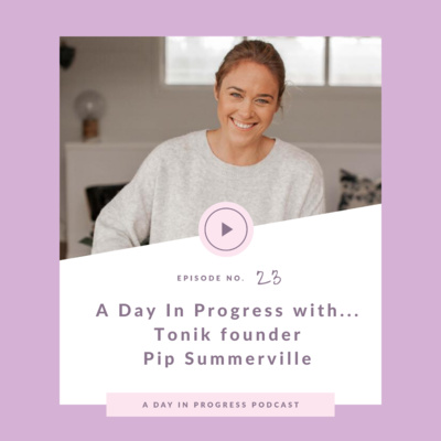 A Day In Progress with...The Tonik founder, Pip Summerville