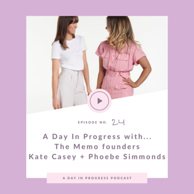 A Day In Progress with...The Memo Founders, Phoebe Simmonds and Kate Casey