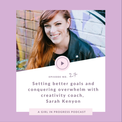 Setting Better Goals and Conquering Overwhelm With Sarah Kenyon