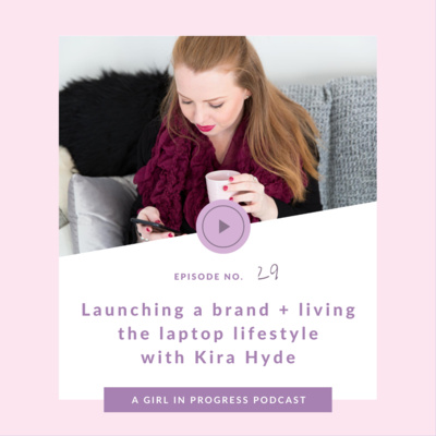 Launching a Brand and Living the Laptop Lifestyle with Kira Hyde