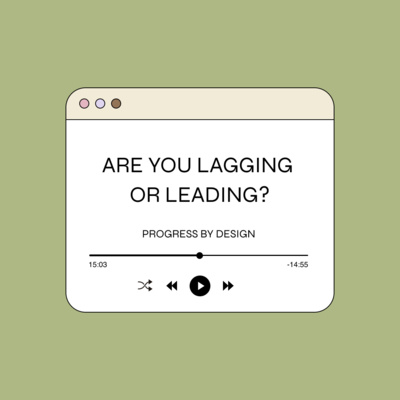 Are You Lagging Or Leading?: A New Way To Measure Progress