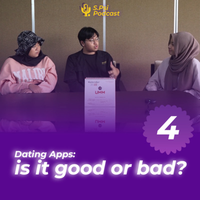 Eps 4 :Dating Apps : is it good or bad?