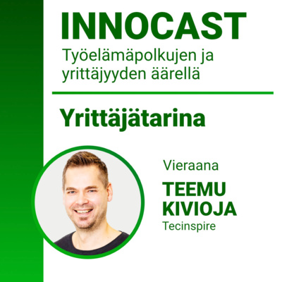 Innocast - Yrittäjätarina: Teemu Kivioja - Tecinspire