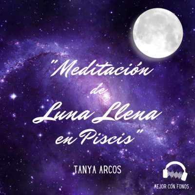 Meditación de Luna Llena en Piscis - Tanya Arcos