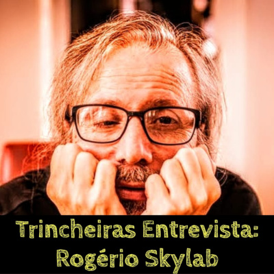 Trincheiras Entrevista: Rogério Skylab