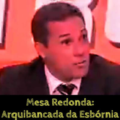 Mesa Redonda: Arquibancada da Esbórnia