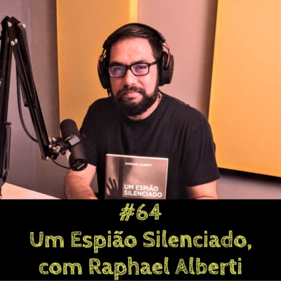 Um Espião Silenciado, com Raphael Alberti